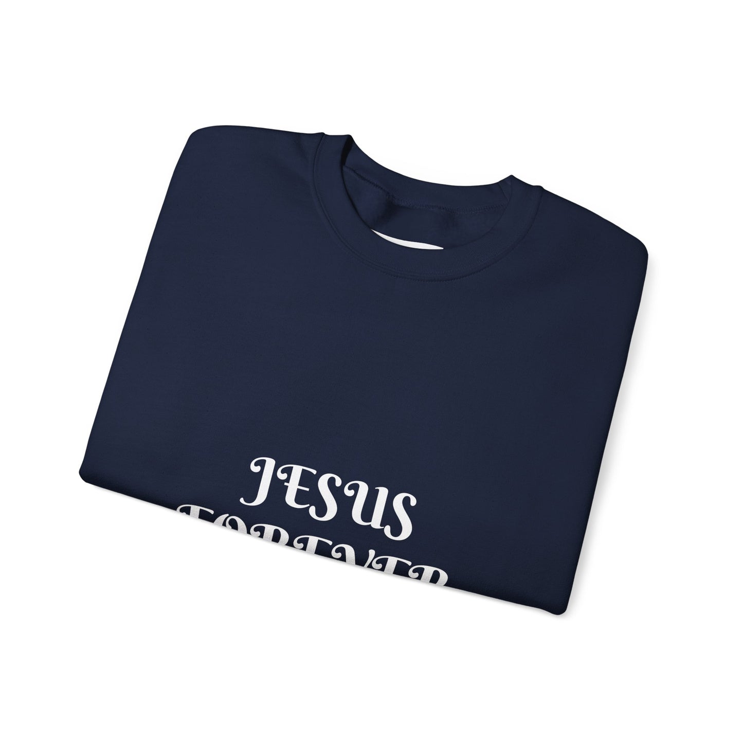 Jesus Forever Crewneck Sweatshirt Hebrews 13:8 on back Jesus Christ the same yesterday and today and forever.