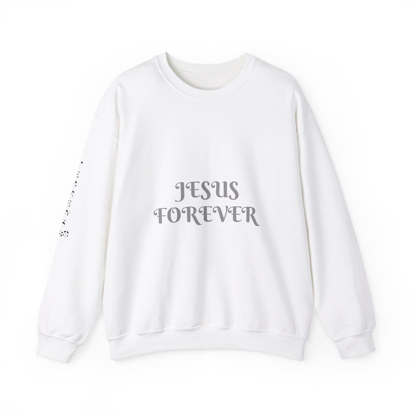 Jesus Forever Crewneck Sweatshirt Hebrews 13:8 on back Jesus Christ the same yesterday and today and forever.