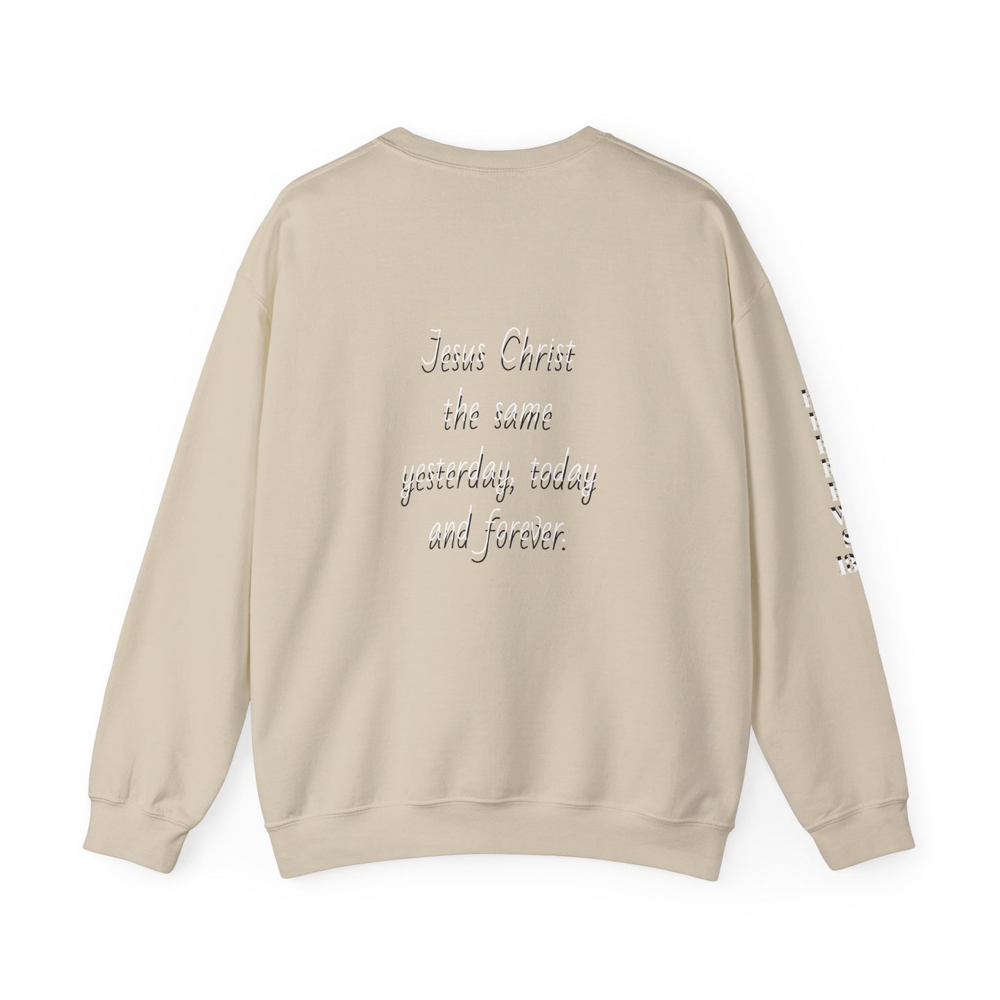 Jesus Forever Crewneck Sweatshirt Hebrews 13:8 on back Jesus Christ the same yesterday and today and forever.