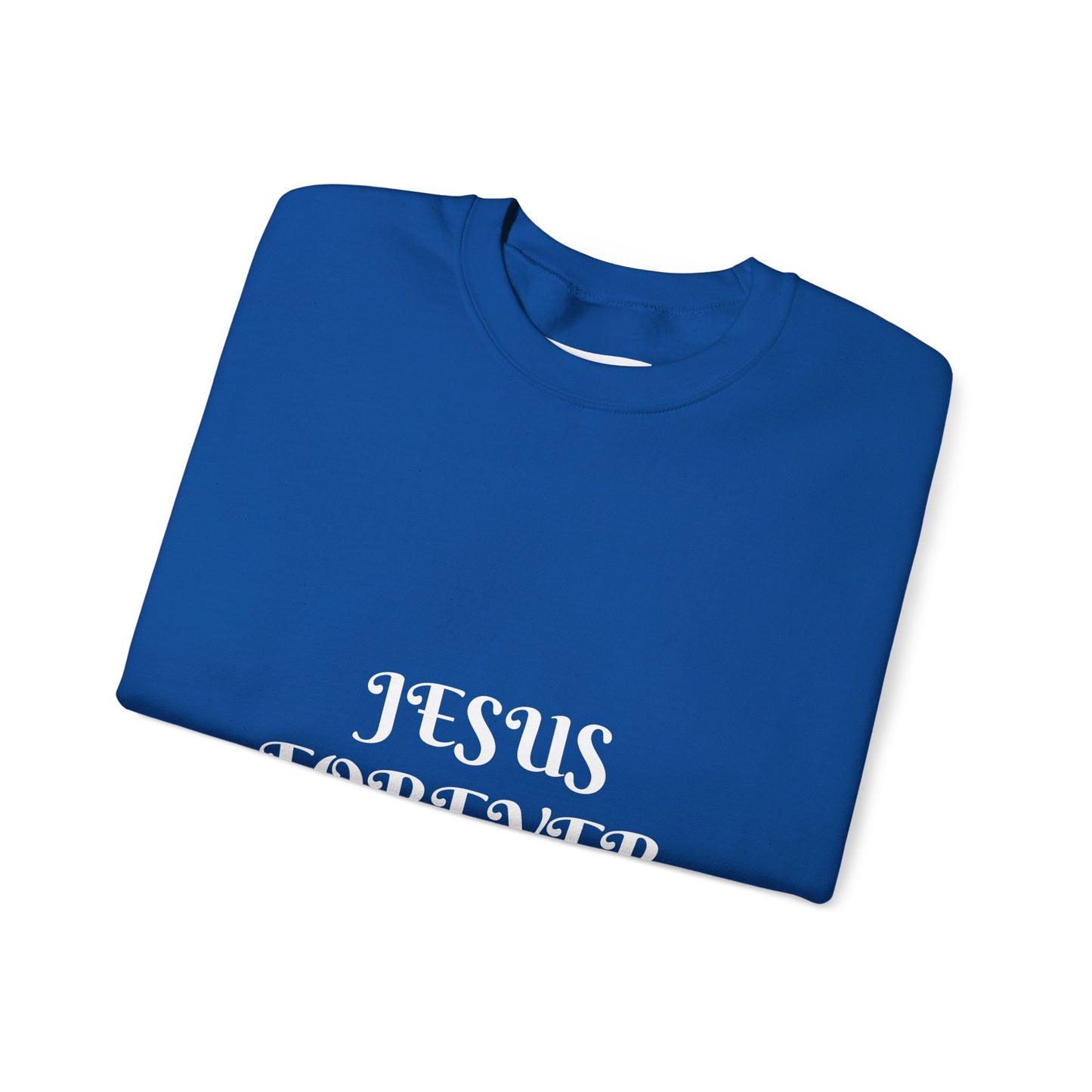 Jesus Forever Crewneck Sweatshirt Hebrews 13:8 on back Jesus Christ the same yesterday and today and forever.