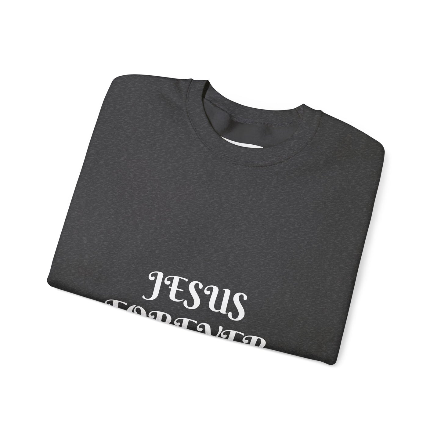 Jesus Forever Crewneck Sweatshirt Hebrews 13:8 on back Jesus Christ the same yesterday and today and forever.