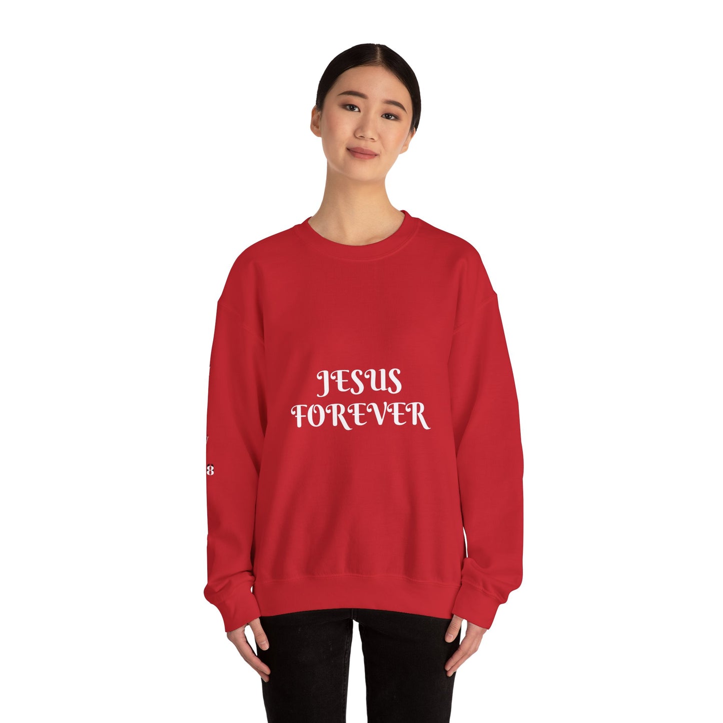 Jesus Forever Crewneck Sweatshirt Hebrews 13:8 on back Jesus Christ the same yesterday and today and forever.