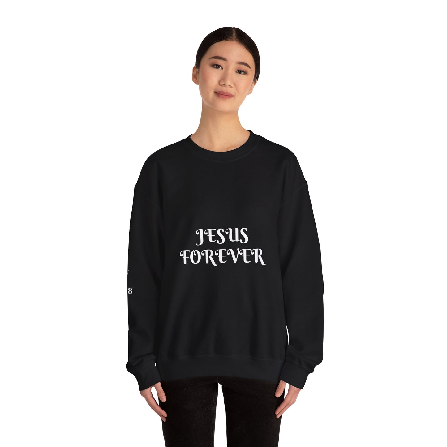 Jesus Forever Crewneck Sweatshirt Hebrews 13:8 on back Jesus Christ the same yesterday and today and forever.