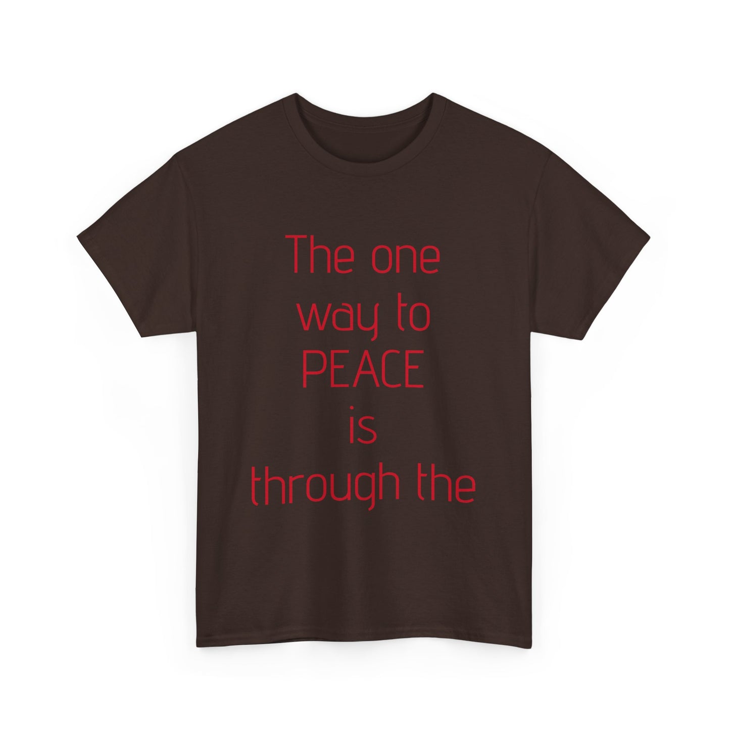 Unisex Heavy Cotton Tee. The one way to Piece. Red letters