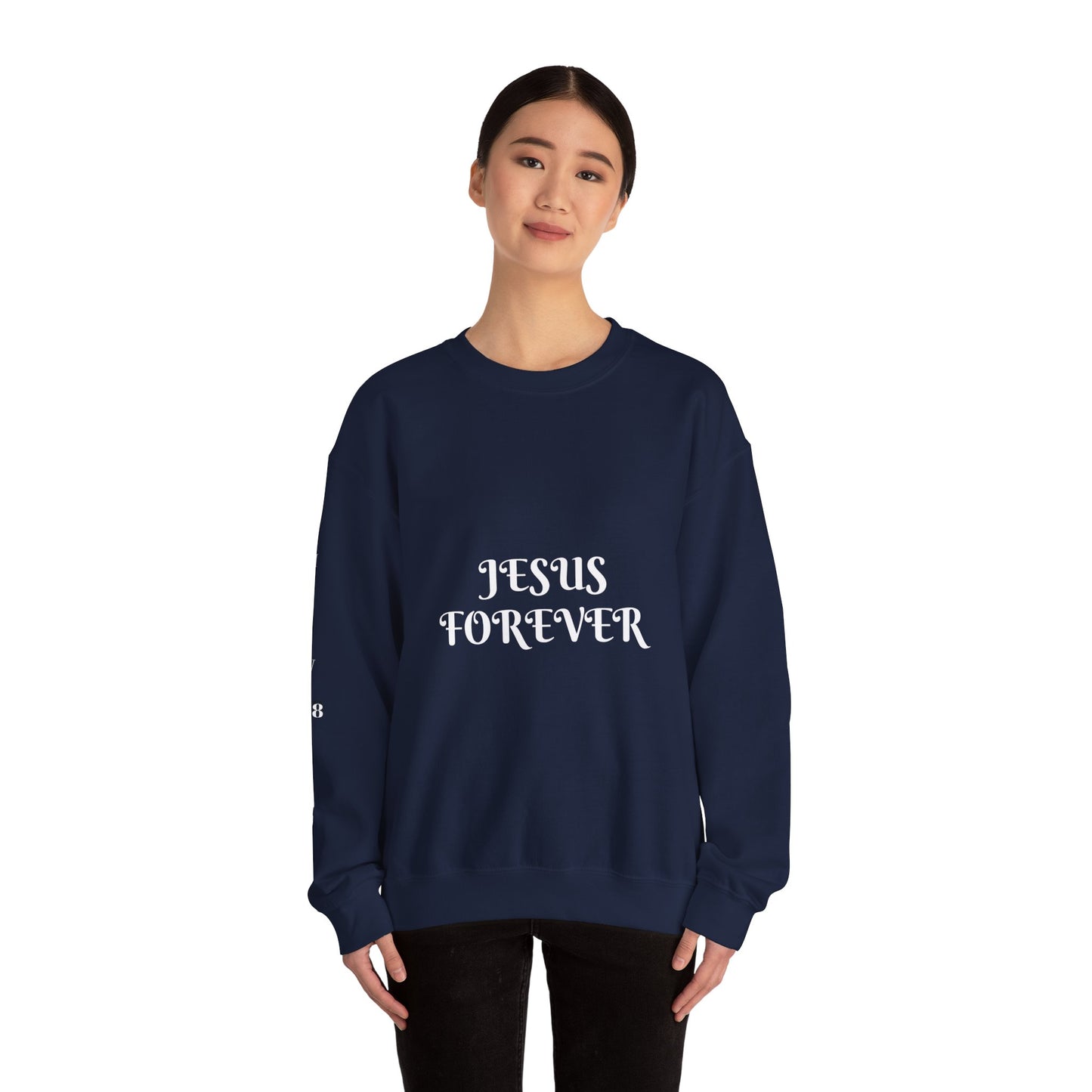Jesus Forever Crewneck Sweatshirt Hebrews 13:8 on back Jesus Christ the same yesterday and today and forever.