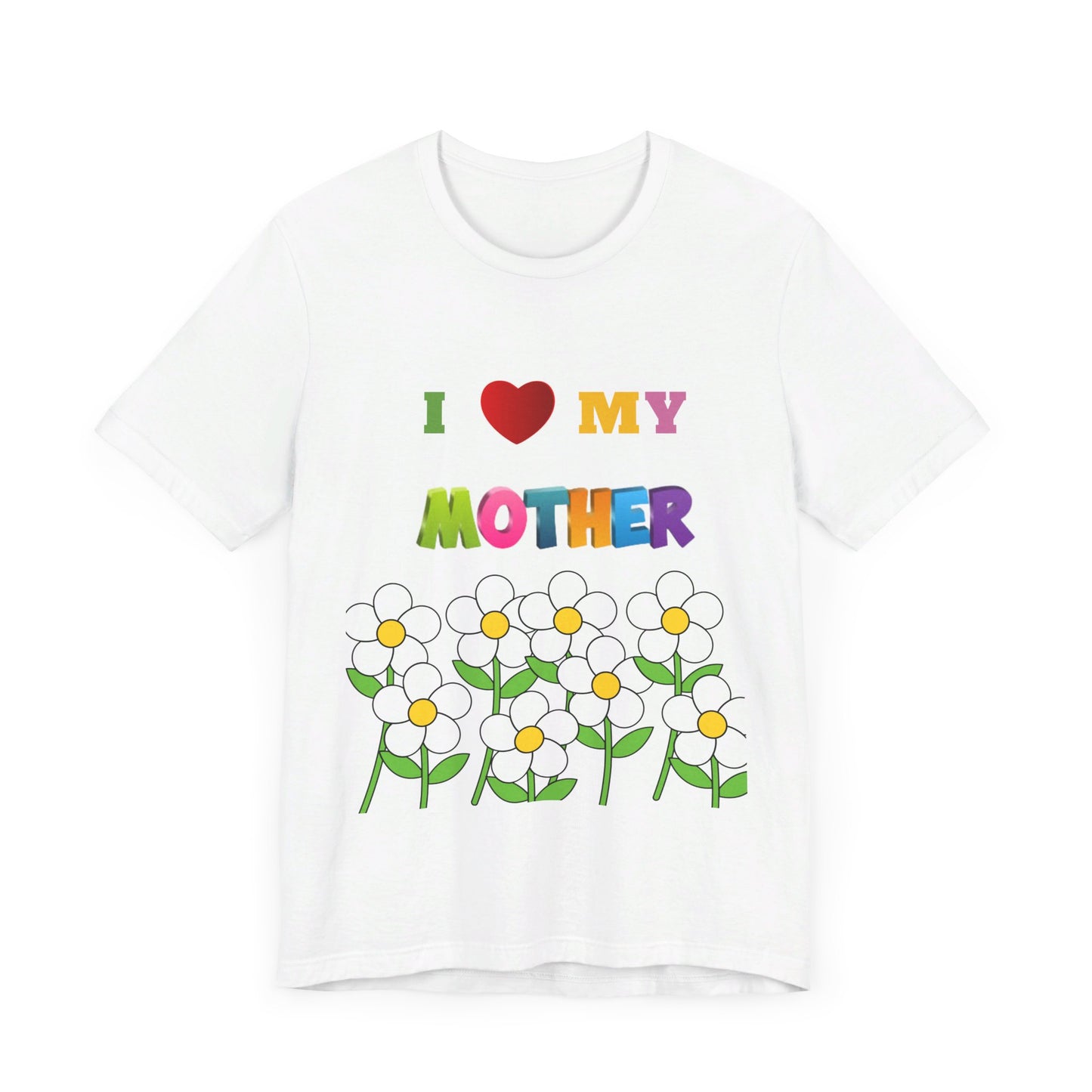 Unisex Jersey Short Sleeve Tee / i love my Mother with flowers