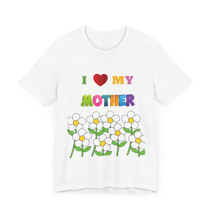 Unisex Jersey Short Sleeve Tee / i love my Mother with flowers