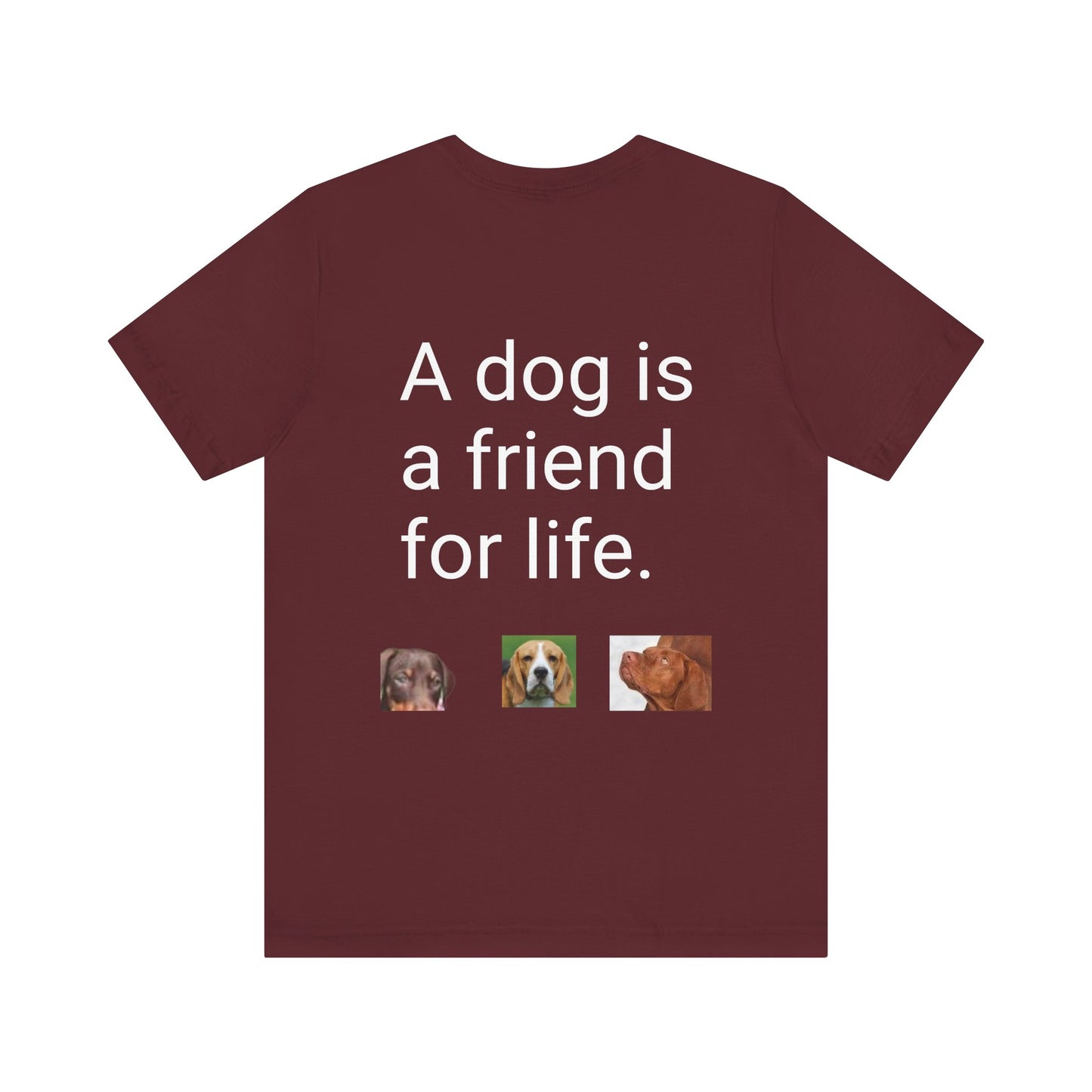 Unisex Jersey Short Sleeve Tee Dogs are friends for life. with photos of dogs