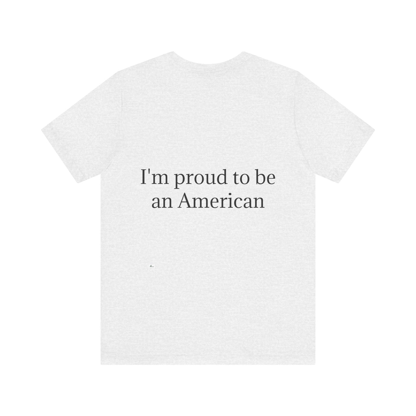 Unisex Jersey Short Sleeve Tee. with American flag.in cloud form. I'm  proud to be an American on the back