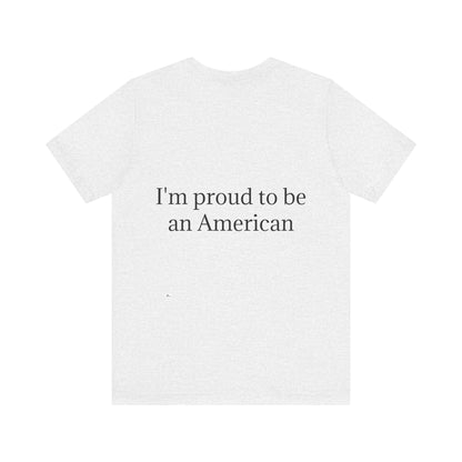 Unisex Jersey Short Sleeve Tee. with American flag.in cloud form. I'm  proud to be an American on the back