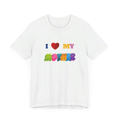 Unisex Jersey Short Sleeve Tee/ I love my mother