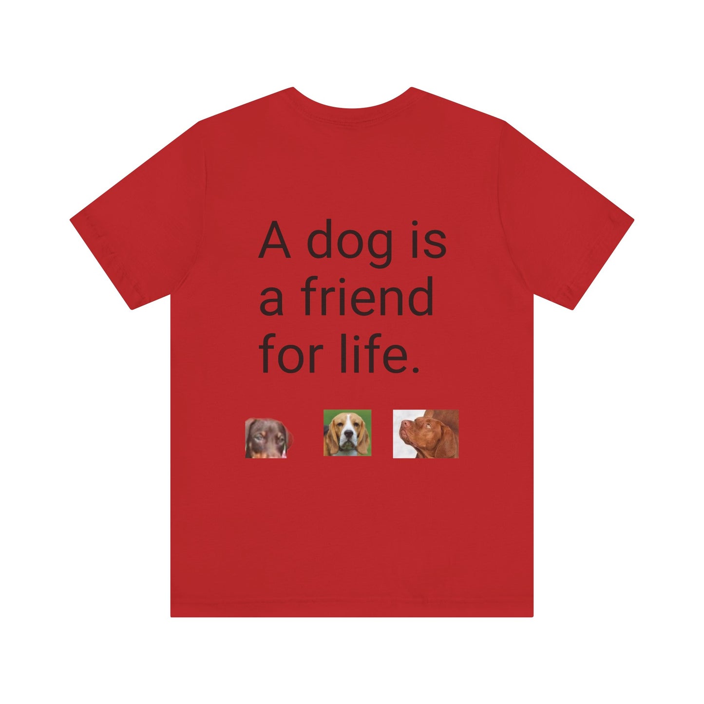 Unisex Jersey Short Sleeve Tee Dogs are friends for life. with photos of dogs