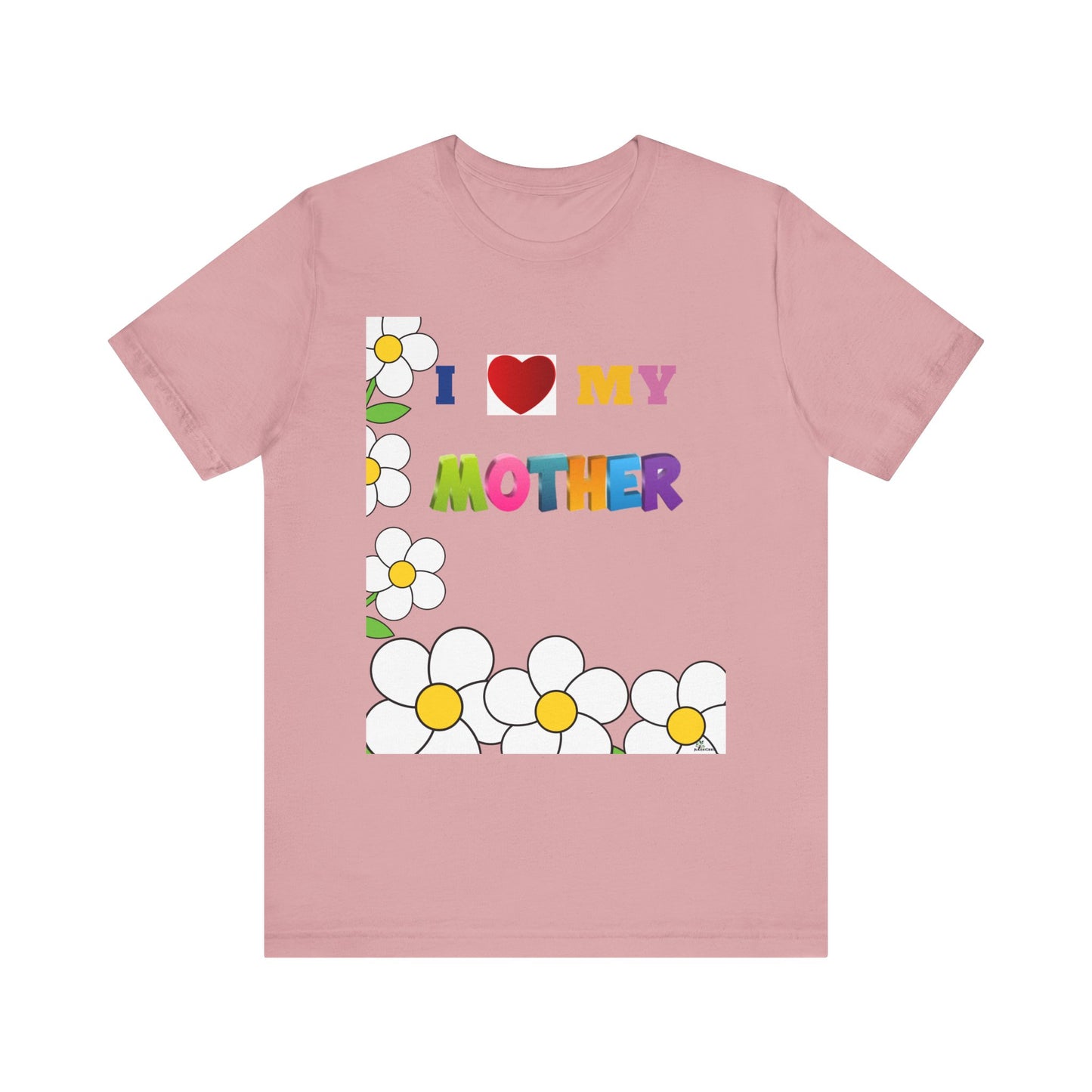 Unisex Jersey Short Sleeve Tee / I love my Mother with flowers.