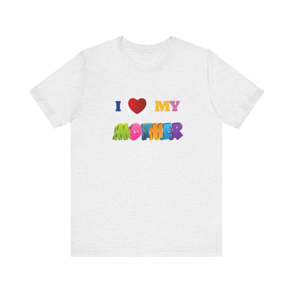 Unisex Jersey Short Sleeve Tee/ I love my mother