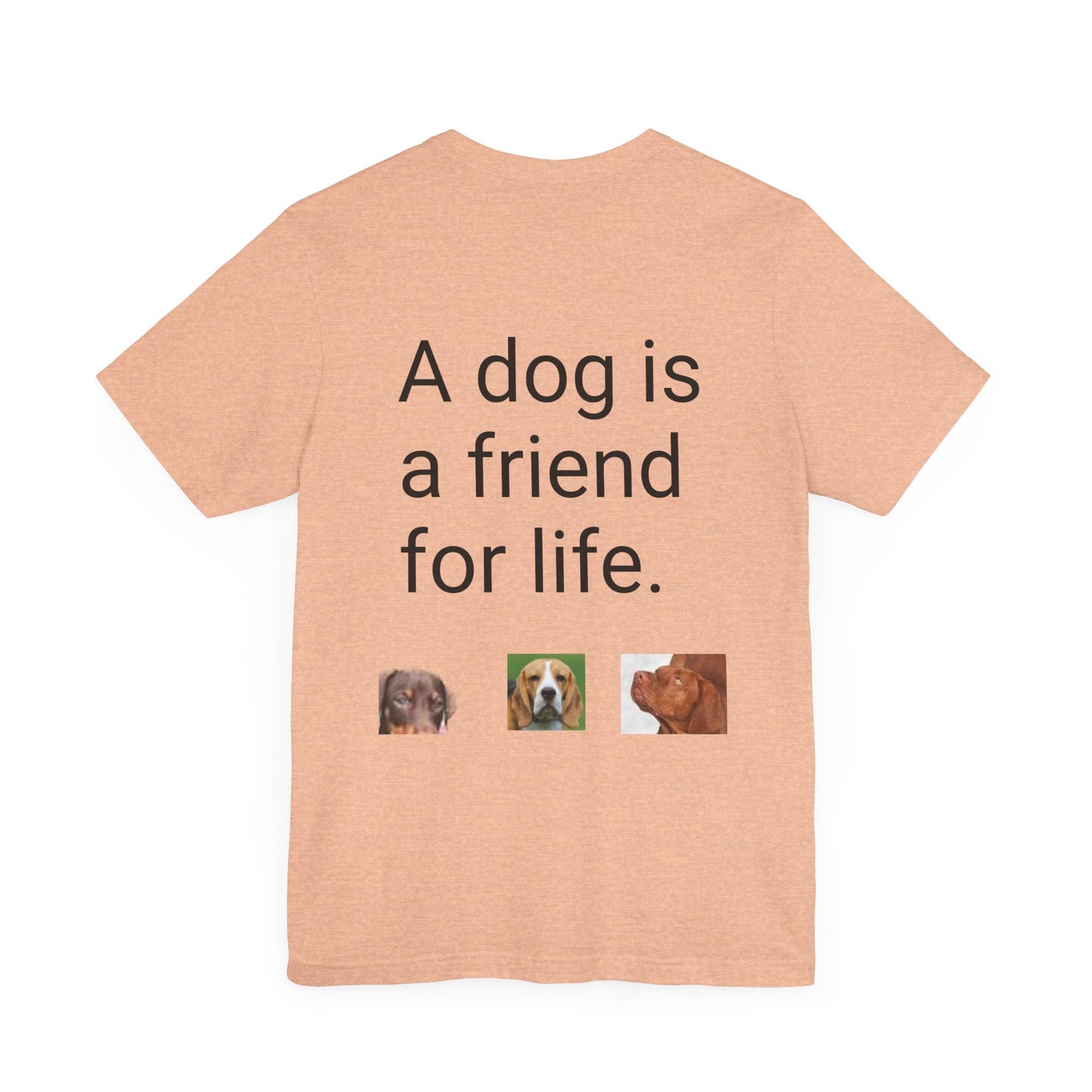 Unisex Jersey Short Sleeve Tee Dogs are friends for life. with photos of dogs