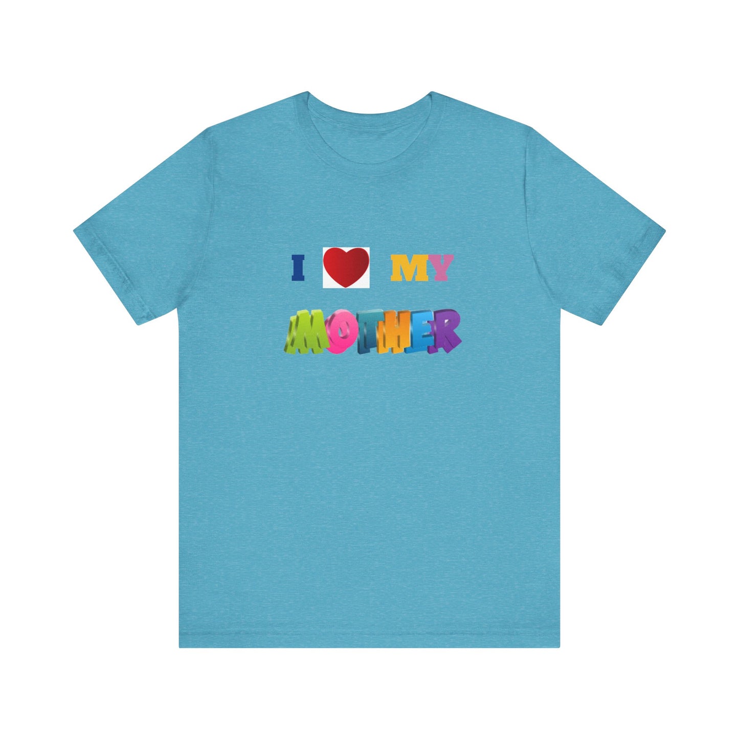 Unisex Jersey Short Sleeve Tee/ I love my mother