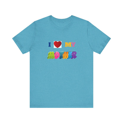 Unisex Jersey Short Sleeve Tee/ I love my mother