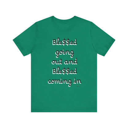 Unisex Jersey Short Sleeve Tee, Blessed  going out and Blessed coming in.