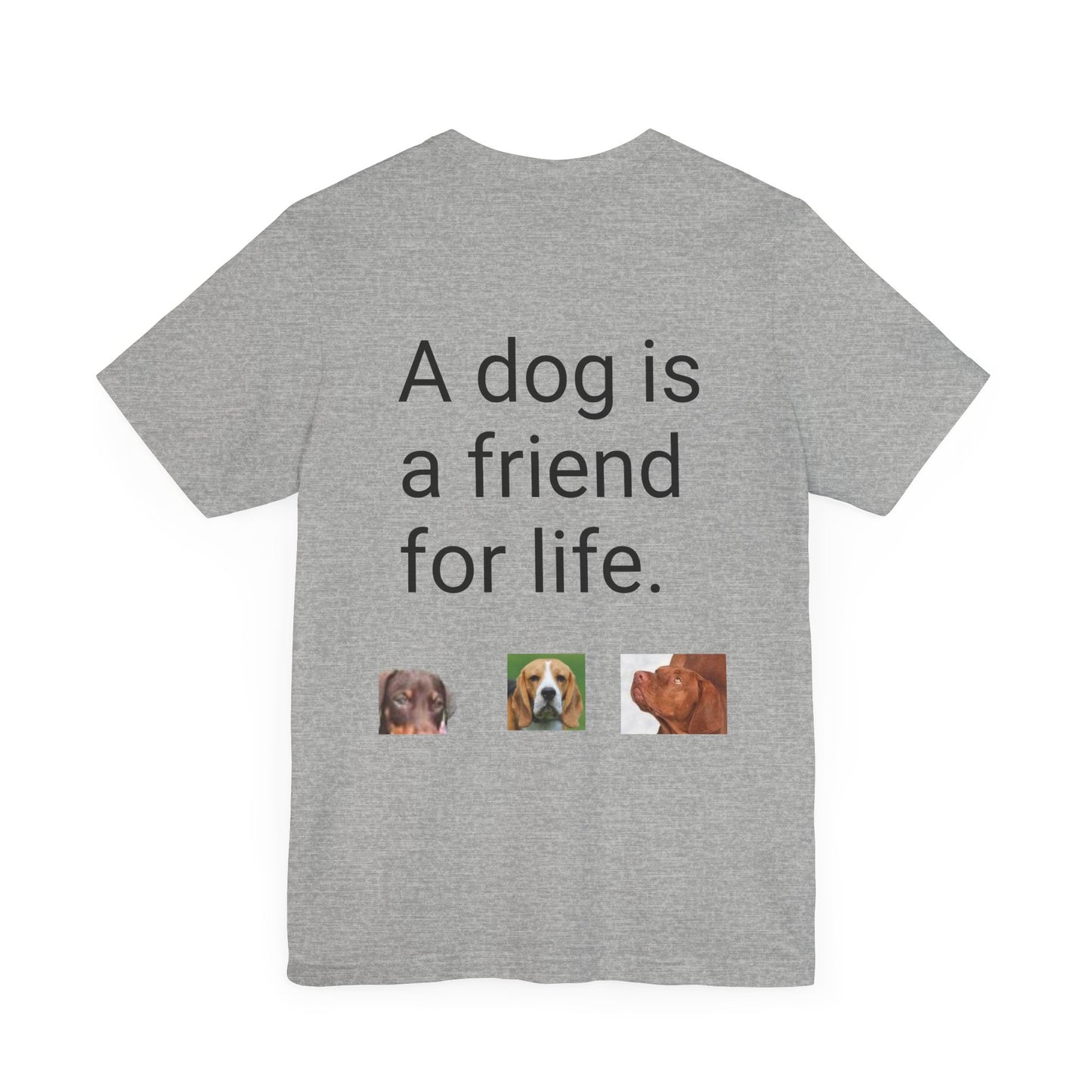 Unisex Jersey Short Sleeve Tee Dogs are friends for life. with photos of dogs