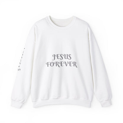 Jesus Forever Crewneck Sweatshirt Hebrews 13:8   on back Jesus Christ the same yesterday and today and forever.