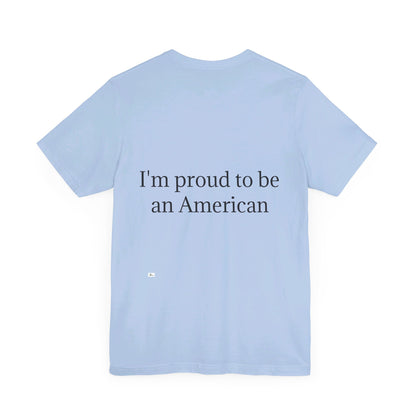 Unisex Jersey Short Sleeve Tee. with American flag.in cloud form. I'm  proud to be an American on the back