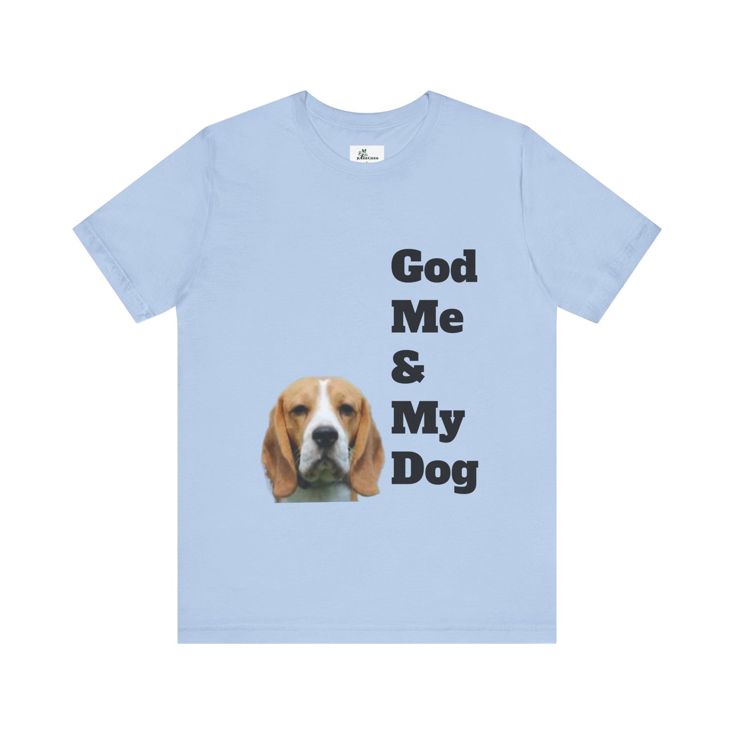 Unisex Jersey Short Sleeve Tee. with photo of a dog. in print God me and my dog. on the back print  its a dog life foe me.