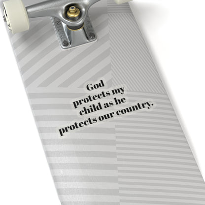 Kiss-Cut Stickers. God protects my child as he protect our country. for military, Army, Navy, Air Force, Marine, Police ,fire fighters etc.