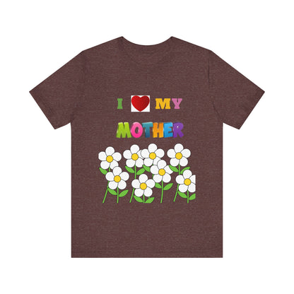 Unisex Jersey Short Sleeve Tee / i love my Mother with flowers