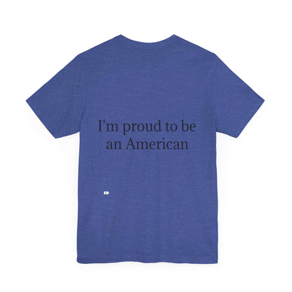 Unisex Jersey Short Sleeve Tee. with American flag.in cloud form. I'm  proud to be an American on the back