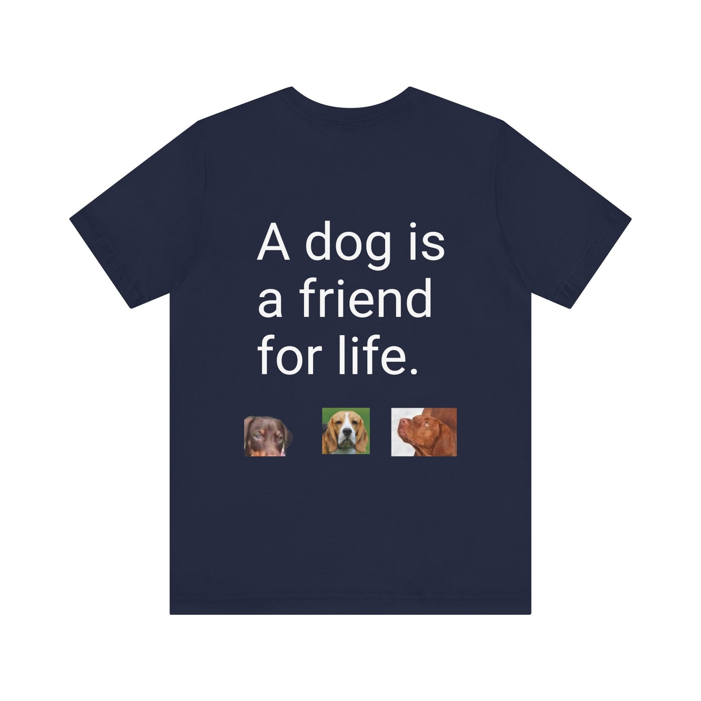 Unisex Jersey Short Sleeve Tee Dogs are friends for life. with photos of dogs