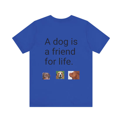 Unisex Jersey Short Sleeve Tee Dogs are friends for life. with photos of dogs