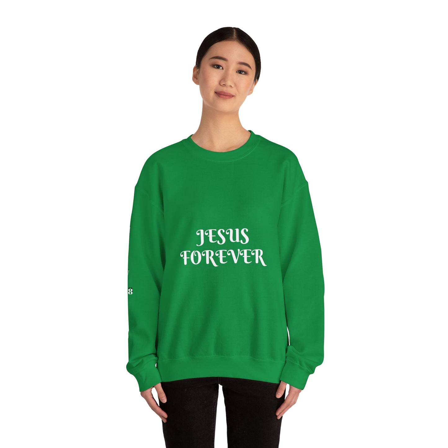 Jesus Forever Crewneck Sweatshirt Hebrews 13:8   on back Jesus Christ the same yesterday and today and forever.