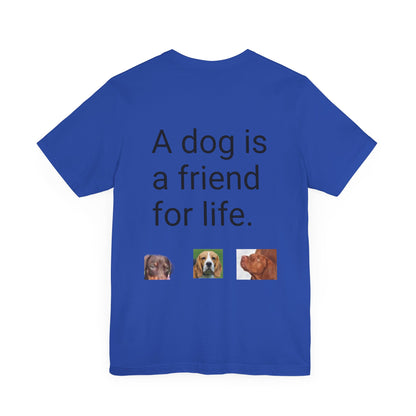 Unisex Jersey Short Sleeve Tee Dogs are friends for life. with photos of dogs