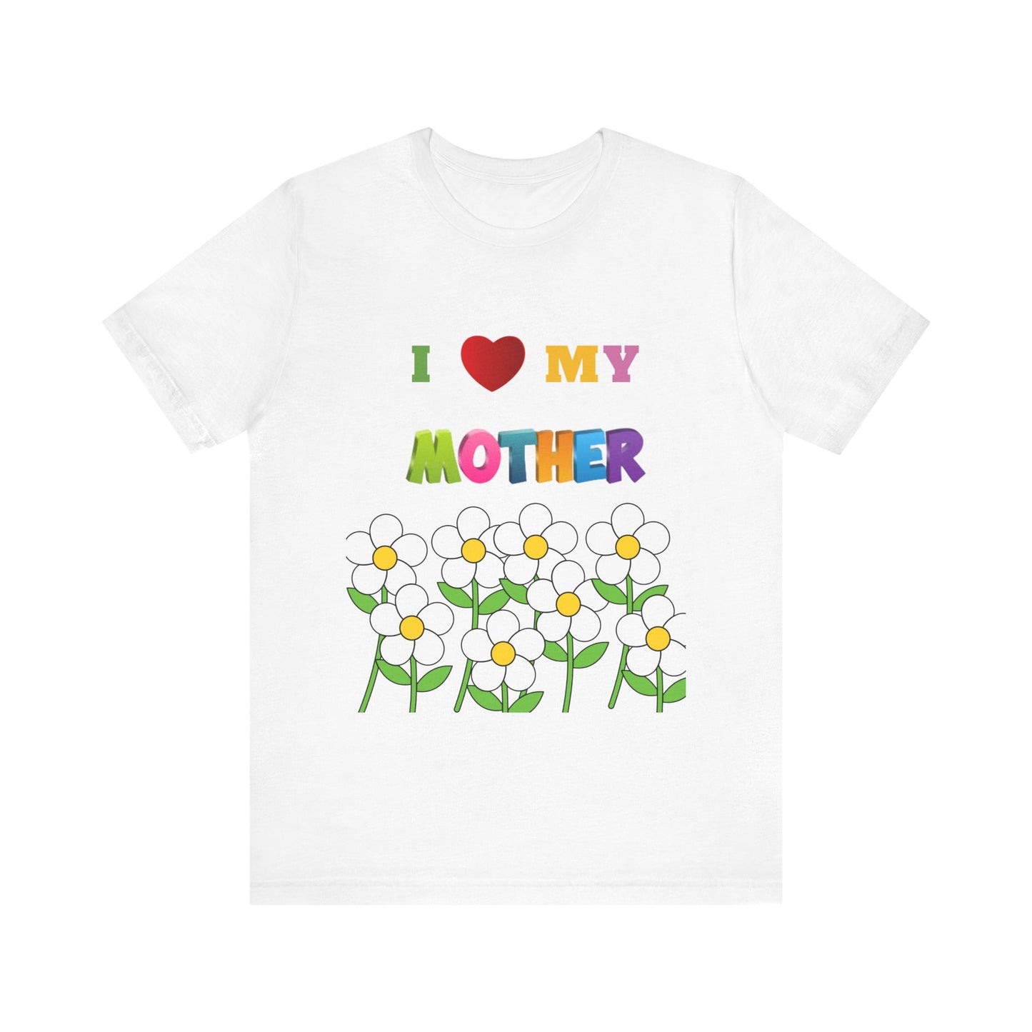 Unisex Jersey Short Sleeve Tee / i love my Mother with flowers