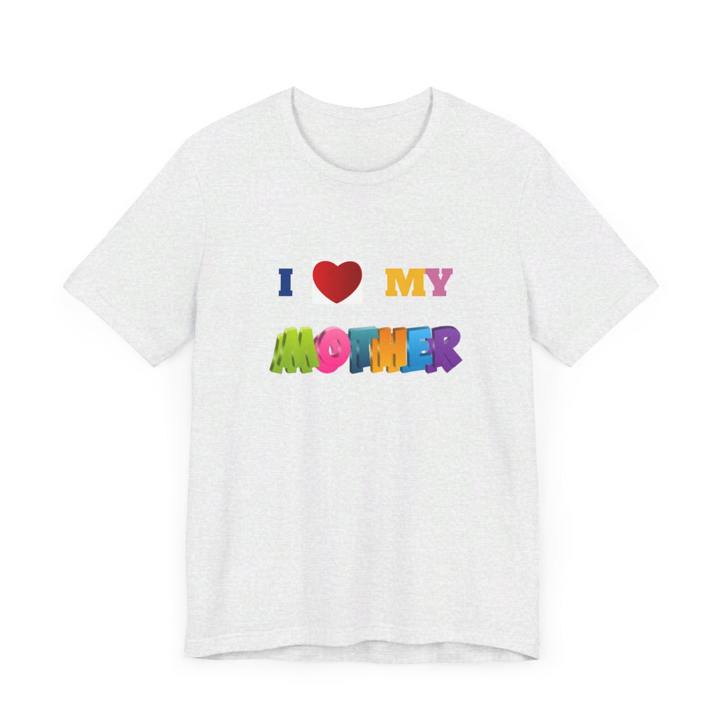 Unisex Jersey Short Sleeve Tee/ I love my mother