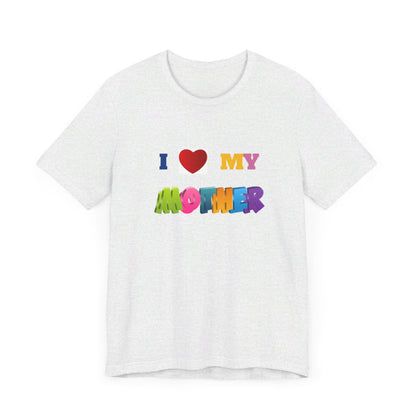 Unisex Jersey Short Sleeve Tee/ I love my mother