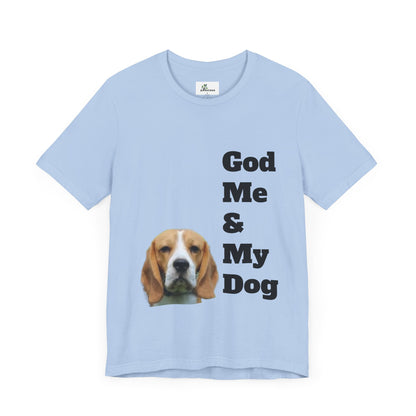 Unisex Jersey Short Sleeve Tee. with photo of a dog. in print God me and my dog. on the back print  its a dog life foe me.