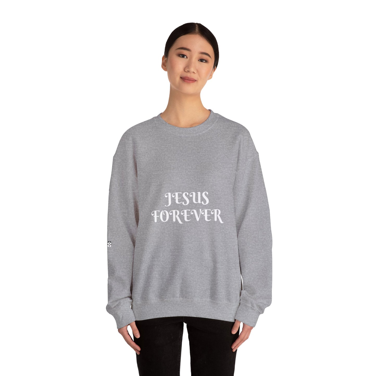 Jesus Forever Crewneck Sweatshirt Hebrews 13:8   on back Jesus Christ the same yesterday and today and forever.