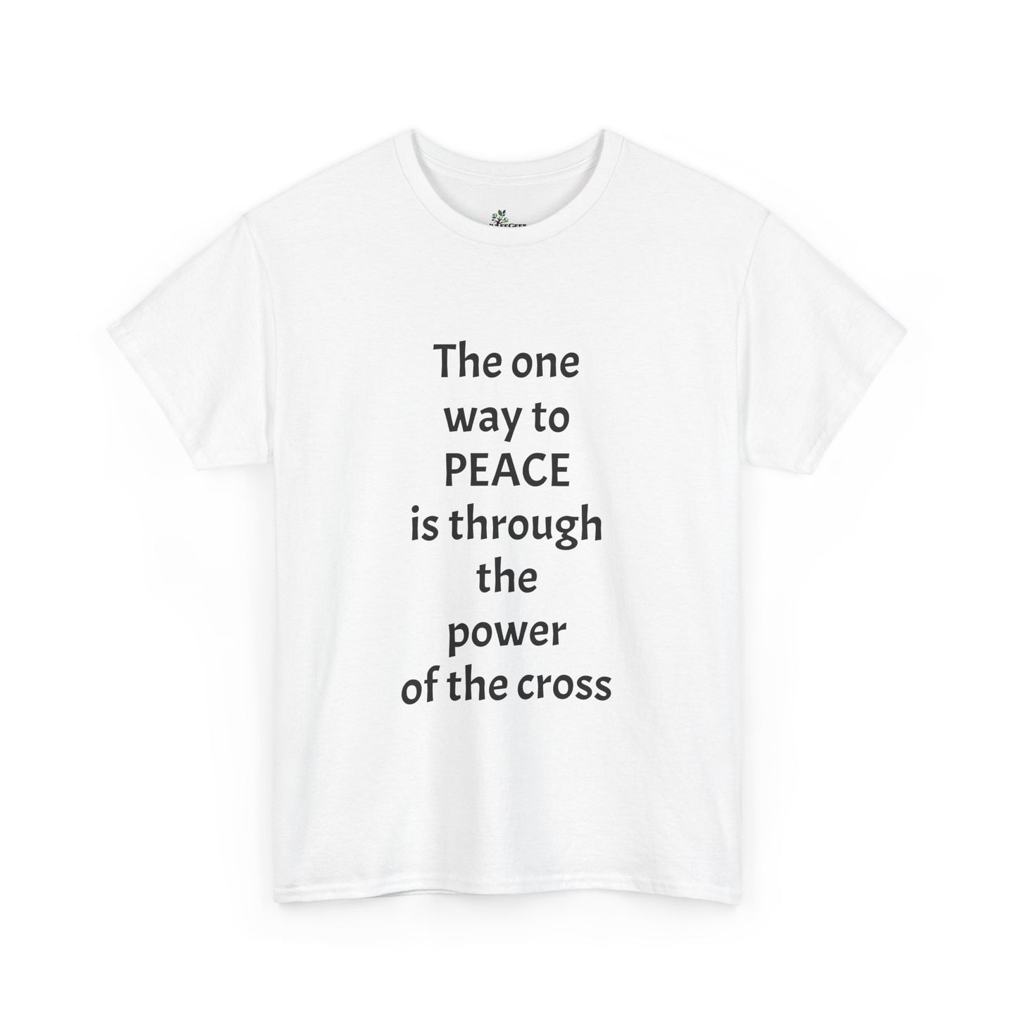 Unisex Heavy Cotton Tee. the one way to peace is through the power of the cross with words in  Black letters