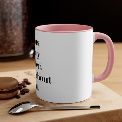 Accent Coffee Mug, 11oz Jesus be my center it's all about you white exterior
