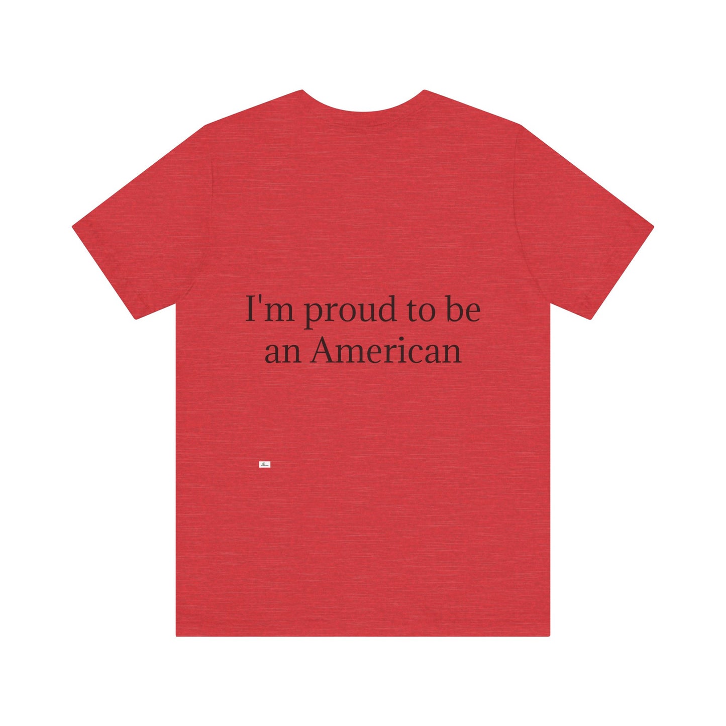 Unisex Jersey Short Sleeve Tee. with American flag.in cloud form. I'm  proud to be an American on the back