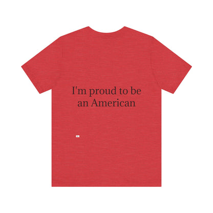 Unisex Jersey Short Sleeve Tee. with American flag.in cloud form. I'm  proud to be an American on the back