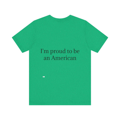 Unisex Jersey Short Sleeve Tee. with American flag.in cloud form. I'm  proud to be an American on the back