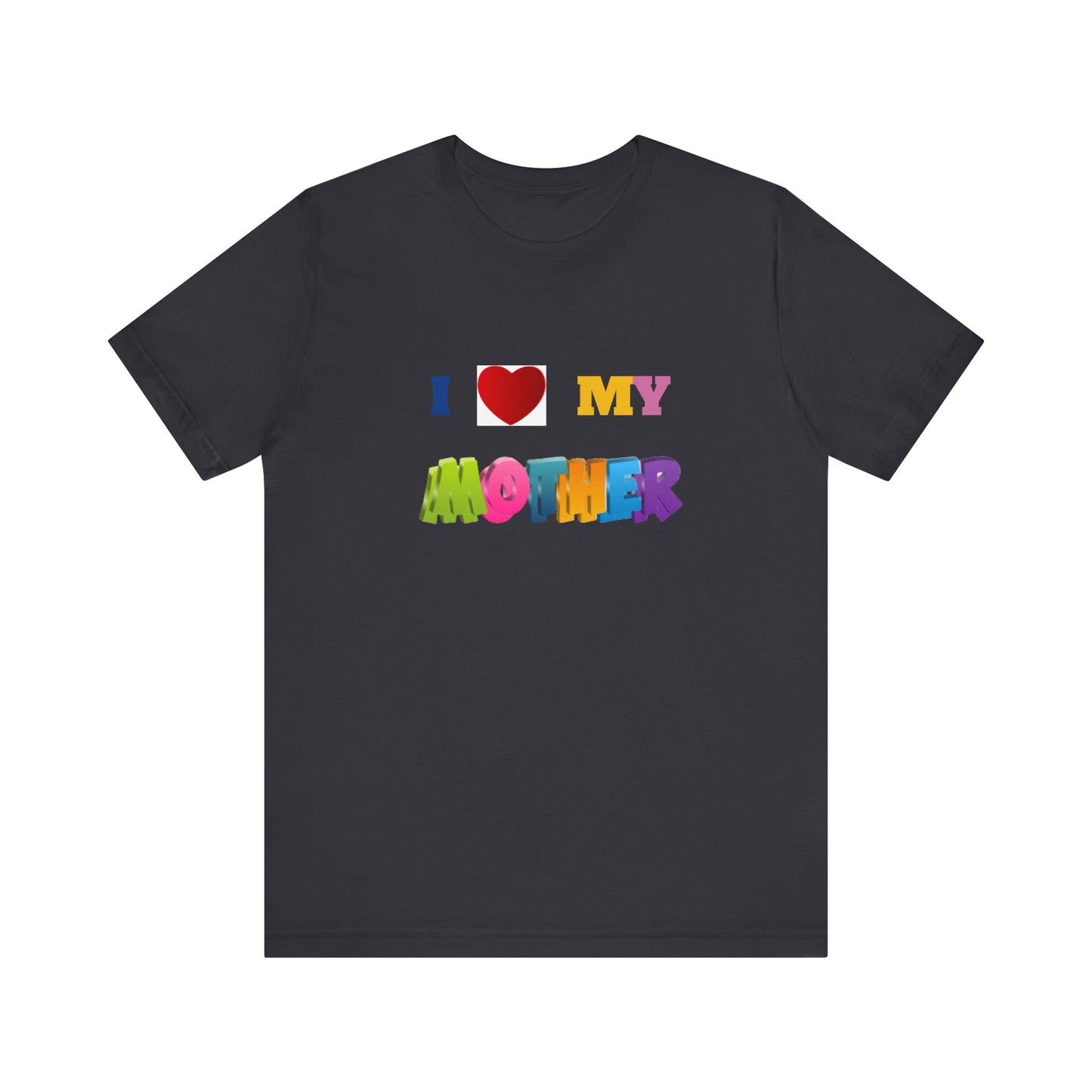 Unisex Jersey Short Sleeve Tee/ I love my mother