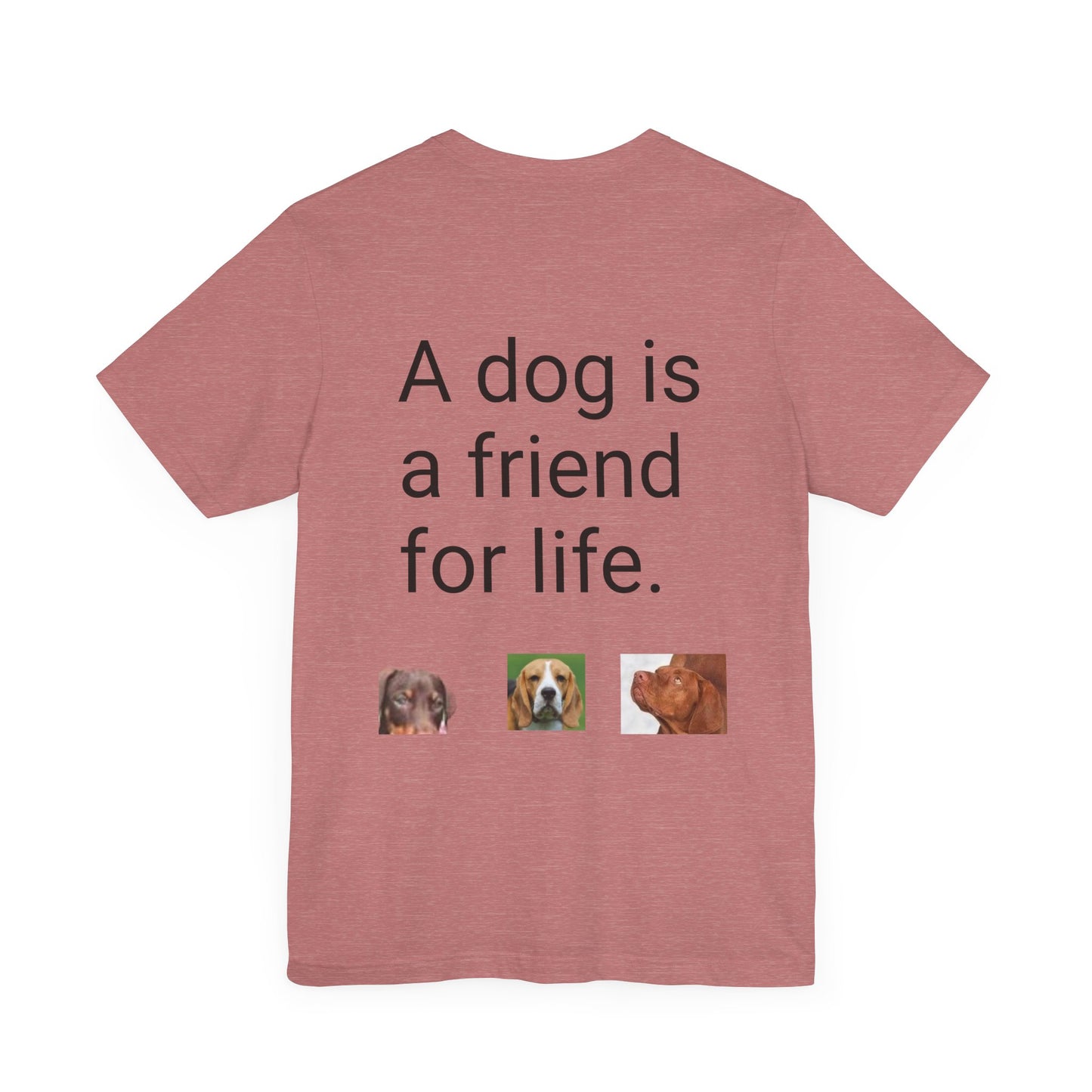 Unisex Jersey Short Sleeve Tee Dogs are friends for life. with photos of dogs