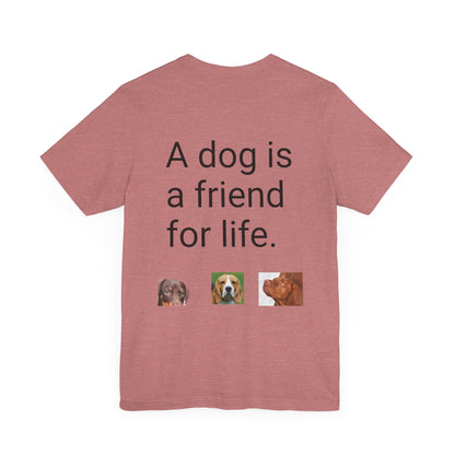 Unisex Jersey Short Sleeve Tee Dogs are friends for life. with photos of dogs