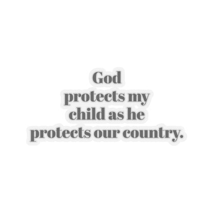Kiss-Cut Stickers. God protects my child as he protect our country. for military, Army, Navy, Air Force, Marine, Police ,fire fighters etc.