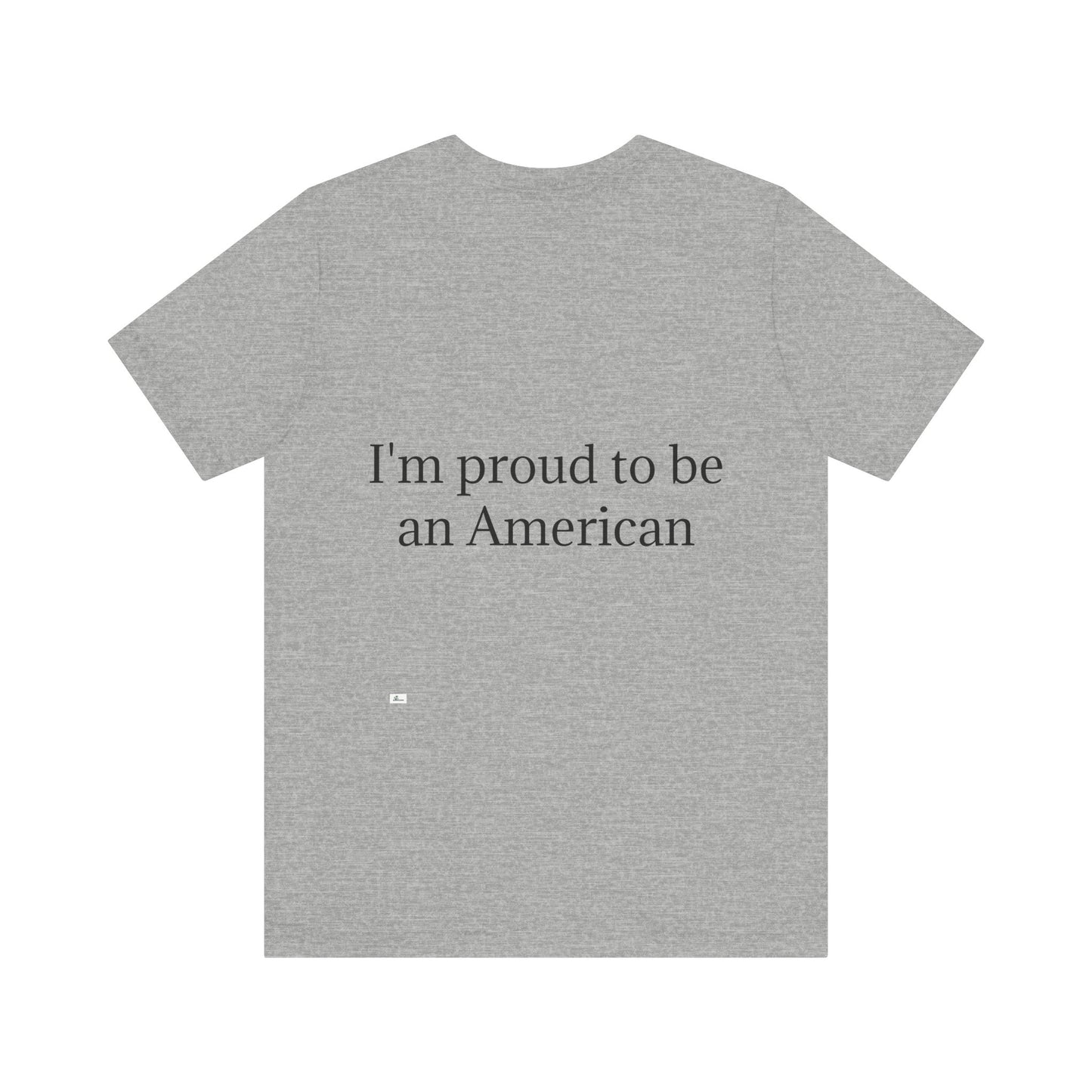 Unisex Jersey Short Sleeve Tee. with American flag.in cloud form. I'm  proud to be an American on the back