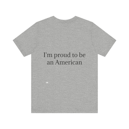 Unisex Jersey Short Sleeve Tee. with American flag.in cloud form. I'm  proud to be an American on the back