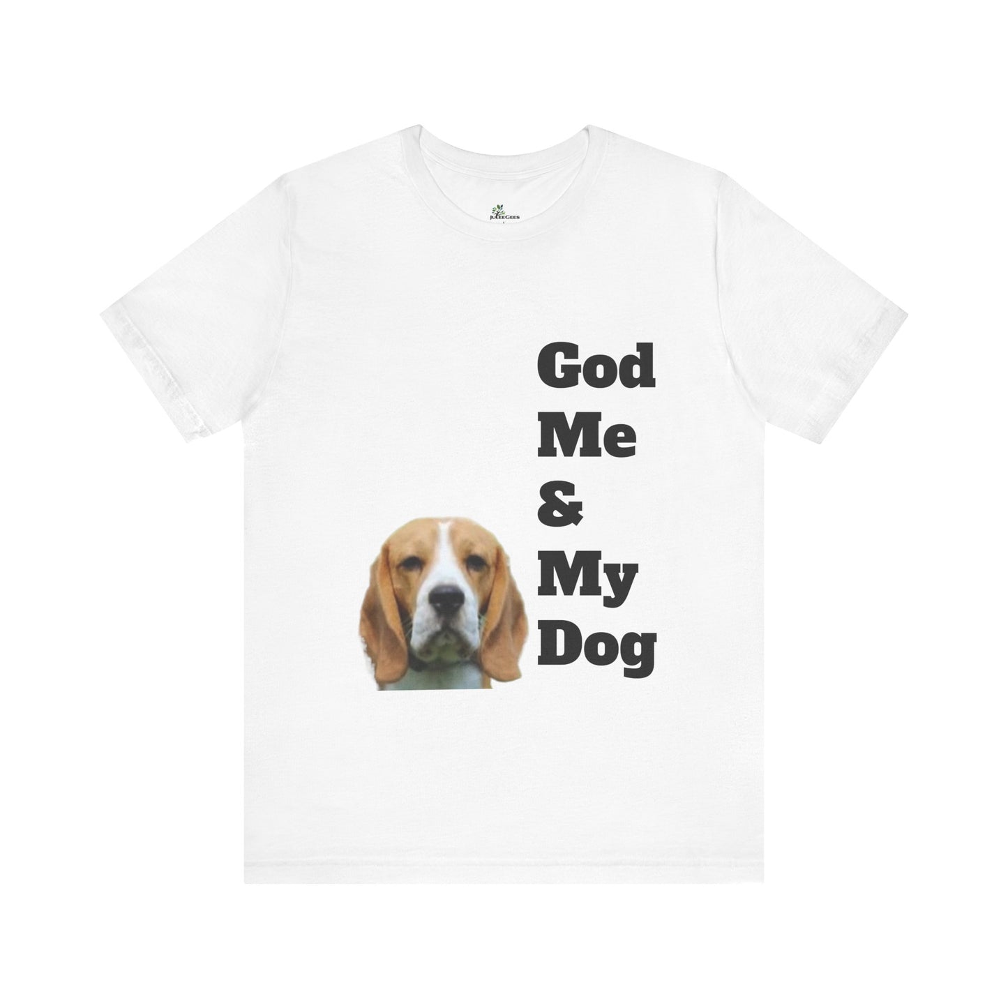 Unisex Jersey Short Sleeve Tee. with photo of a dog. in print God me and my dog. on the back print  its a dog life foe me.